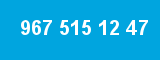 967 515 12 47
